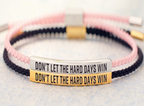 Don't Let The Hard Days Win – Armband med budskap